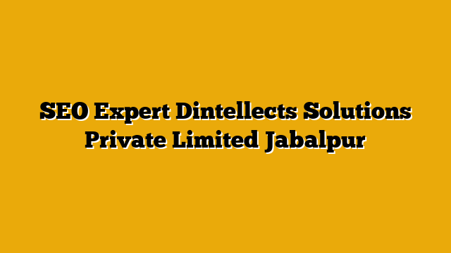 SEO Expert Dintellects Solutions Private Limited Jabalpur SEO Expert Dintellects Solutions Private Limited Jabalpur