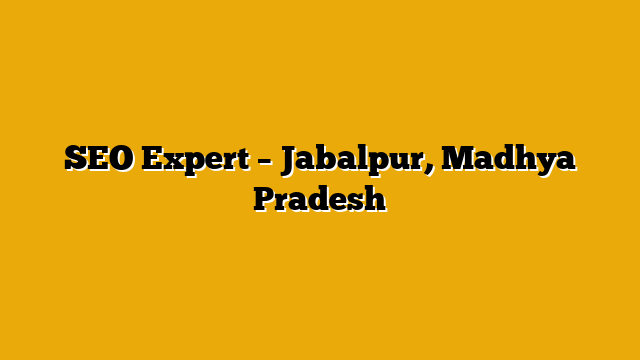SEO Expert – Jabalpur, Madhya Pradesh
