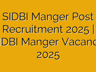 SIDBI Manger Post Recruitment 2025 | SIDBI Manger Vacancy 2025