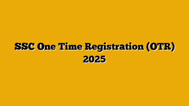SSC One Time Registration (OTR) 2025