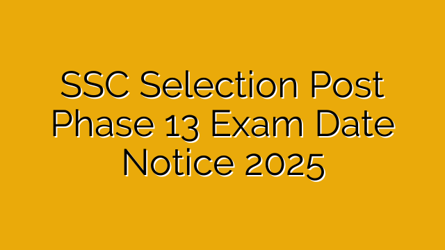 SSC Selection Post Phase 13 Exam Date Notice 2025