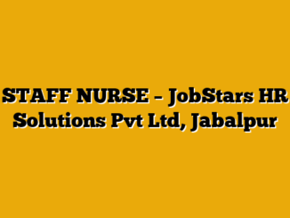 STAFF NURSE  – JobStars HR Solutions Pvt Ltd, Jabalpur