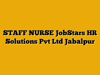 STAFF NURSE  JobStars HR Solutions Pvt Ltd Jabalpur
