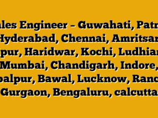 Sales Engineer – Guwahati, Patna, Hyderabad, Chennai, Amritsar, Jaipur, Haridwar, Kochi, Ludhiana, Mumbai, Chandigarh, Indore, Jabalpur, Bawal, Lucknow, Ranchi, Gurgaon, Bengaluru, calcutta