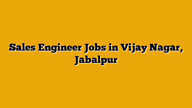 Sales Engineer Jobs in Vijay Nagar, Jabalpur Sales Engineer Jobs in Vijay Nagar, Jabalpur