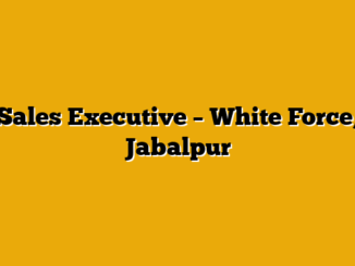 Sales Executive  – White Force, Jabalpur