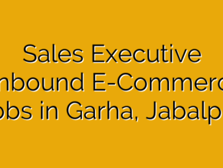 Sales Executive (Inbound E-Commerc… Jobs in Garha, Jabalpur