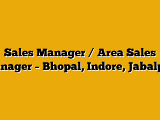 Sales Manager / Area Sales manager – Bhopal, Indore, Jabalpur
