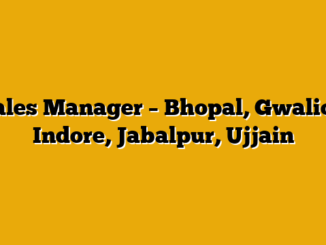 Sales Manager – Bhopal, Gwalior, Indore, Jabalpur, Ujjain