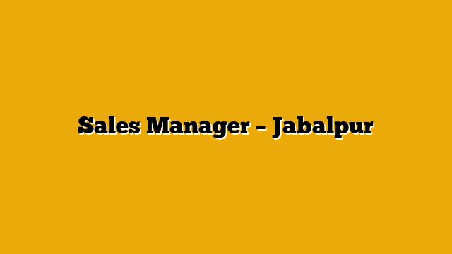 Sales Manager – Jabalpur