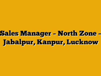 Sales Manager – North Zone – Jabalpur, Kanpur, Lucknow