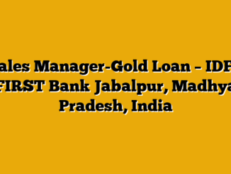 Sales Manager-Gold Loan – IDFC FIRST Bank Jabalpur, Madhya Pradesh, India