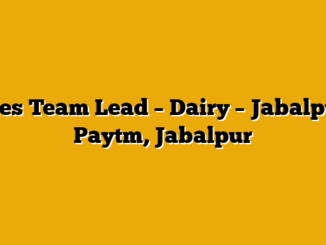 Sales Team Lead – Dairy – Jabalpur  – Paytm, Jabalpur