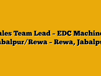 Sales Team Lead – EDC Machine – Jabalpur/Rewa – Rewa, Jabalpur