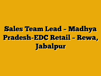 Sales Team Lead – Madhya Pradesh-EDC Retail – Rewa, Jabalpur