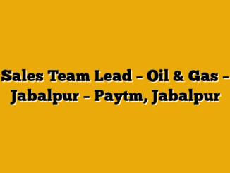 Sales Team Lead – Oil & Gas – Jabalpur  – Paytm, Jabalpur