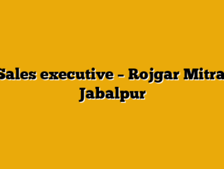 Sales executive  – Rojgar Mitra, Jabalpur