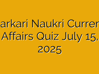 Sarkari Naukri Current Affairs Quiz July 15, 2025