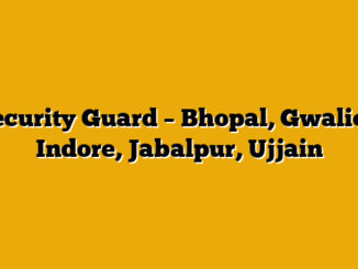 Security Guard – Bhopal, Gwalior, Indore, Jabalpur, Ujjain