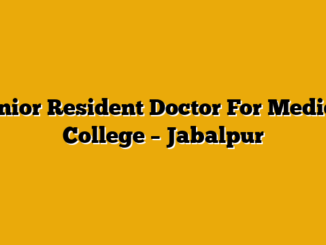 Senior Resident Doctor For Medical College – Jabalpur