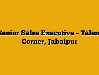 Senior Sales Executive  – Talent Corner, Jabalpur