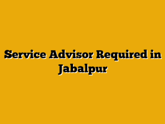 Service Advisor Required in Jabalpur