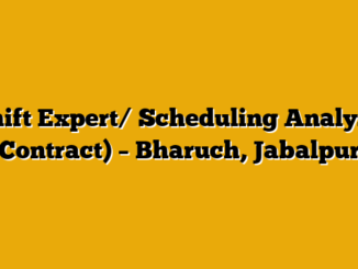 Shift Expert/ Scheduling Analyst( Contract) – Bharuch, Jabalpur