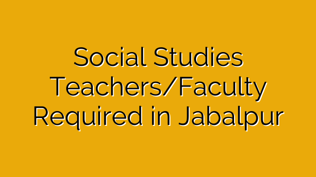 Social Studies Teachers/Faculty Required in Jabalpur Social Studies Teachers/Faculty Required in Jabalpur