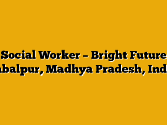 Social Worker – Bright Future Jabalpur, Madhya Pradesh, India