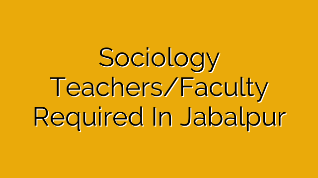Sociology Teachers/Faculty Required In Jabalpur Sociology Teachers/Faculty Required In Jabalpur