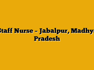Staff Nurse – Jabalpur, Madhya Pradesh