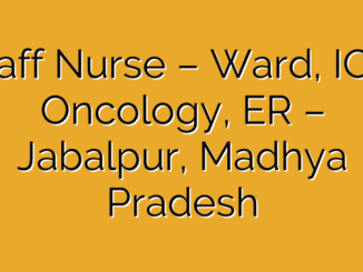 Staff Nurse – Ward, ICU, Oncology, ER – Jabalpur, Madhya Pradesh
