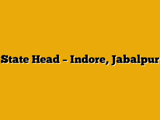 State Head – Indore, Jabalpur