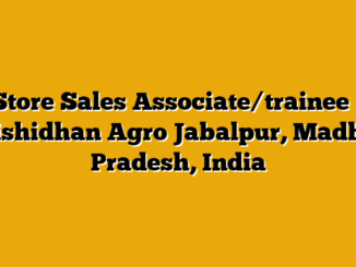 Store Sales Associate/trainee – Krishidhan Agro Jabalpur, Madhya Pradesh, India
