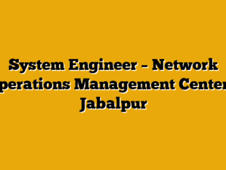 System Engineer – Network Operations Management Center – Jabalpur