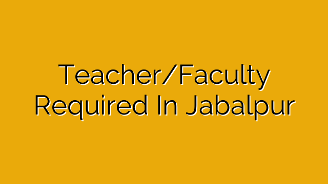 Teacher/Faculty Required In Jabalpur Teacher/Faculty Required In Jabalpur
