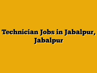Technician Jobs in Jabalpur, Jabalpur