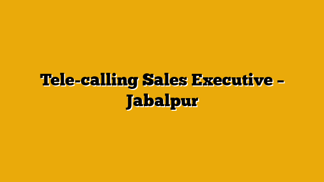 Tele-calling Sales Executive – Jabalpur