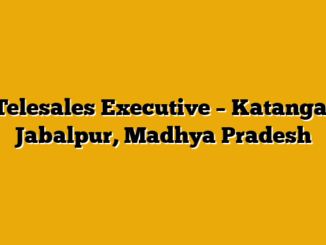Telesales Executive – Katanga, Jabalpur, Madhya Pradesh