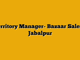Territory Manager- Bazaar Sales – Jabalpur