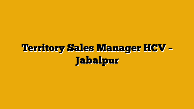 Territory Sales Manager HCV – Jabalpur