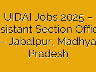 UIDAI Jobs 2025 – Assistant Section Officer – Jabalpur, Madhya Pradesh
