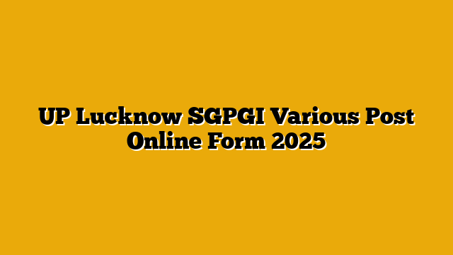 UP Lucknow SGPGI Various Post Online Form 2025