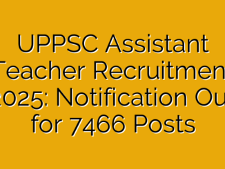 UPPSC Assistant Teacher Recruitment 2025: Notification Out for 7466 Posts