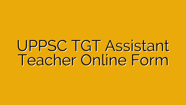 UPPSC TGT Assistant Teacher Online Form