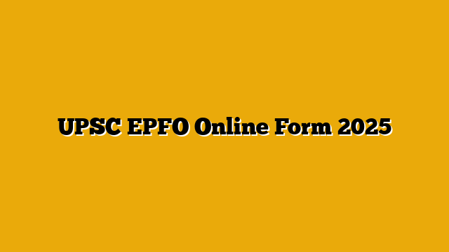 UPSC EPFO Online Form 2025