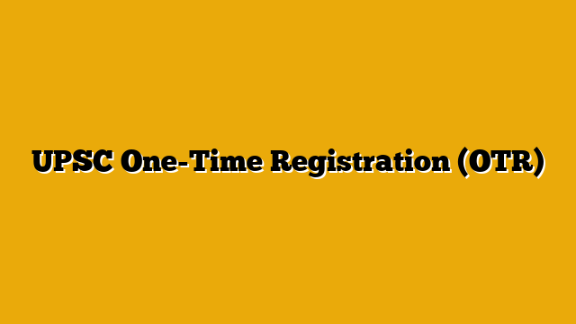 UPSC One-Time Registration (OTR)