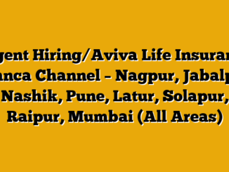 Urgent Hiring/Aviva Life Insurance /Banca Channel – Nagpur, Jabalpur, Nashik, Pune, Latur, Solapur, Raipur, Mumbai (All Areas)