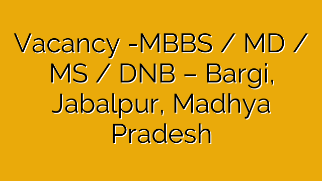 Vacancy -MBBS / MD / MS / DNB – Bargi, Jabalpur, Madhya Pradesh Vacancy -MBBS / MD / MS / DNB – Bargi, Jabalpur, Madhya Pradesh