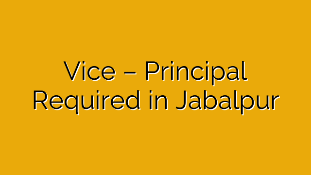 Vice – Principal Required in Jabalpur Vice – Principal Required in Jabalpur